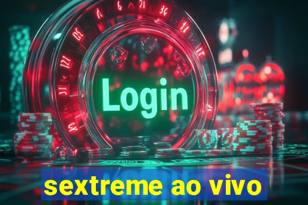 sextreme ao vivo